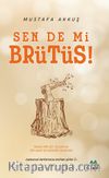 Sen de mi Brütüs!