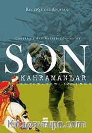 Son Kahramanlar Çanakkale'den Kurtuluş Savaşı'na
