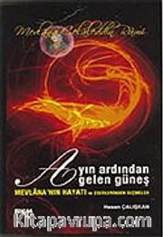 Ayın Ardından Gelen Güneş/Mevlana'nın Hayatı ve Eserlerinden Seçmeler
