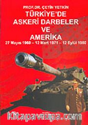 Türkiye'de Askeri Darbeler ve Amerika 27 Mayıs 1960/12 Mart 1971/12 Eylül 1980