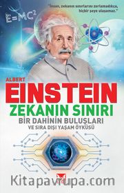 Albert Einstein Zekanın Sınırı <br /> Bir Dahinin Buluşları ve Sıradışı Yaşam Öyküsü