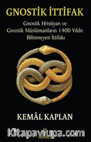 Gnostik İttifak <br /> Gnostik Hristiyan ve Gnostik Müslümanların 1400 Yıldır Bilinmeyen İttifakı