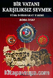 Bir Vatanı Karşılıksız Sevmek / Türk İstihbarat Tarihi