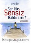 Sen Hiç Sensiz  Kaldın Mı?