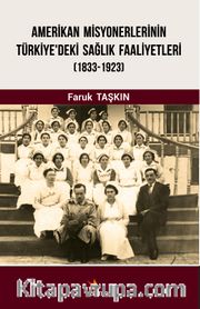 Amerikan Misyonerlerinin Türkiye'deki Sağlık Faaliyetleri (1833-2923)