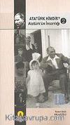 Atatürk Kimdir? Atatürk'ün İnsanlığı 2