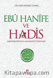 Ebu Hanife ve Hadis <br /> Abdürrezzak’ın El-Musannef’i Özelinde