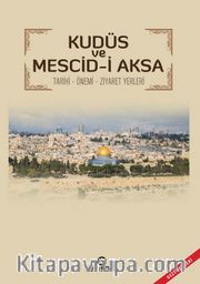 Kudüs ve Mescid-i Aksa <br /> Tarihi - Önemi - Ziyaret Yerleri  Gezi Rehberi