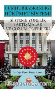 Cumhurbaşkanlığı Hükümet Sistemi <br /> Sisteme Yönelik Tartışmalar ve Çözüm Önerileri