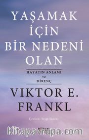 Yaşamak İçin Bir Nedeni Olan <br /> Hayatın Anlamı ve Direnç