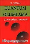 Kuantum Olumlama / Konuşurken Yaratmak