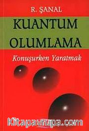 Kuantum Olumlama / Konuşurken Yaratmak