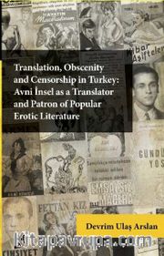  Translation, Obscenity and Censorship in Turkey: Avni İnsel as a Translator and Patron of Popular Erotic Literature