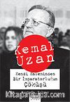 Kemal Uzan Kendi Kaleminden Bir İmparatorluğun Çöküşü