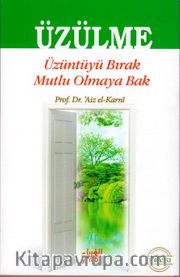 Üzülme <br /> Üzüntüyü Bırak Mutlu Olmaya Bak