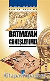 Batmayan Güneşlerimiz