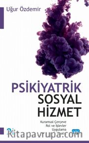 Psikiyatrik Sosyal Hizmet <br /> Kuramsal Çerçeve - Rol ve İşlevler - Uygulama - Analiz
