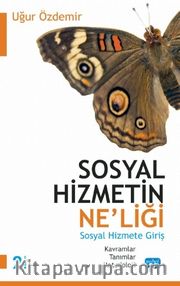 Sosyal Hizmetin Ne’liği Sosyal Hizmete Giriş <br /> Kavramlar, Tanımlar, Metodoloji