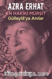 En Hakiki Mürşit Gülleyla’ya Anılar