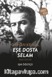 Orhan Kemal Eşe Dosta  Selam Mektuplar