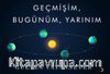 Geçmişim, Bugünüm, Yarınım  