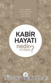 Kabir Hayatı Nedir Ne Değildir?