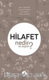 Hilafet Nedir Ne Değildir?