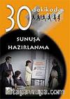 Sunuşa Hazırlanma 30 Dakikada