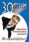 Sorunlu İnsanlarla Çalışma 30 Dakikada