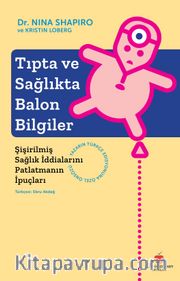 Tıpta ve Sağlıkta Balon Bilgiler <br /> Şişirilmiş Sağlık İddialarını Patlatmanın İpuçları
