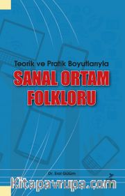 Teorik ve Pratik Boyutlarıyla Sanal Ortam Folkloru