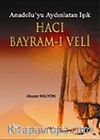 Hacı Bayram-ı Veli Anadolu'yu Aydınlatan Işık