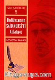 Cilt: 5 Son Şahitler Bediüzzaman Said Nursi'yi Anlatıyor
