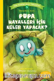 Pupa Hayalleri İçin Neler Yapacak? / Can Dostlarımızı Tanıyalım 5