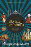 Her Yanı ve Her Şeyiyle 18. Yüzyıl İstanbul’u