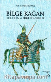 Bilge Kağan <br /> Költigin ve Bilge Tonyukuk