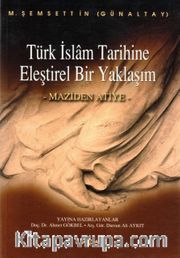 Türk İslam Tarihine Eleştirel Bir Yaklaşım <br /> Maziden Atiye