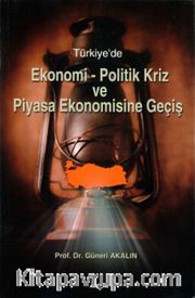 Türkiye'de Ekonomi-Politik Kriz ve Piyasa Ekonomisine Geçiş