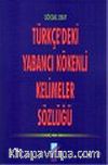 Türkçe'deki Yabancı Kökenli Kelimeler Sözlüğü