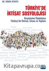 Türkiye'de İktisat Sosyolojisi & Geçmişten Günümüze Türkiye’de İktisat, İnsan ve Toplum