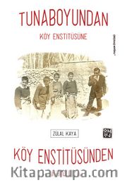 Tunaboyundan Köy Enstitüsüne, Köy Enstitüsünden Anadolu'ya
