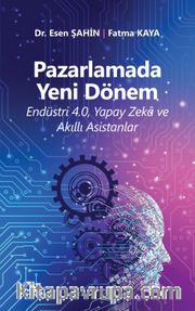 Pazarlamada Yeni Dönem (Endüstri 4.0, Yapay Zeka ve Akıllı Asistanlar)