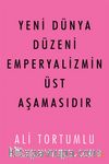 Yeni Dünya Düzeni Emperyalizmin Üst Aşamasıdır  