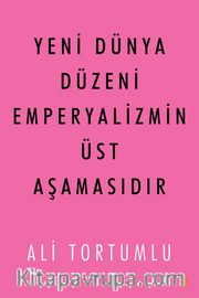 Yeni Dünya Düzeni Emperyalizmin Üst Aşamasıdır  