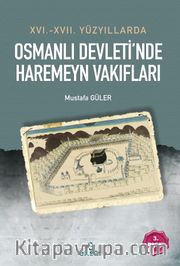 XVI. – XVII.  Yüzyıllarda Osmanlı Devleti’nde Haremeyn Vakıfları
