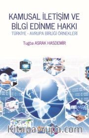 Kamusal İletişim ve Bilgi Edinme Hakkı Türkiye <br /> Avrupa Birliği Örnekleri