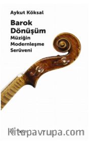 Barok Dönüşüm <br /> Müziğin Modernleşme Serüveni