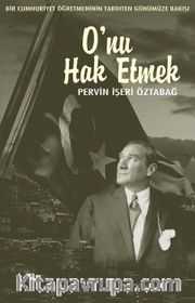 O'nu Hak Etmek -Bir Cumhuriyet Öğretmeninin Tarihten Günümüze Bakışı