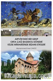 Artvin'deki Bir Grup Orta Çağ Bagratlı Dönemi Kilise Mimarisinde Bizans Etkileri