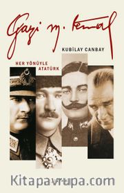 Gazi Mustafa Kemal <br /> Her Yönüyle Atatürk